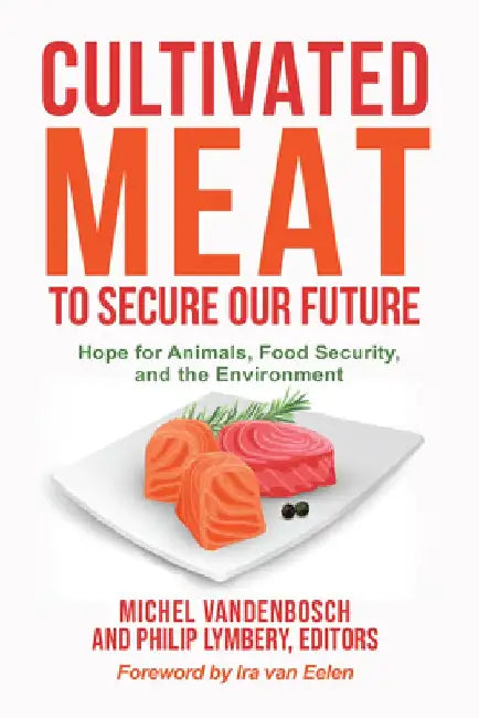 Cultivated Meat to Secure Our Future: Hope for Animals, Food Security, and the Environment by Michel Vandenbosch
