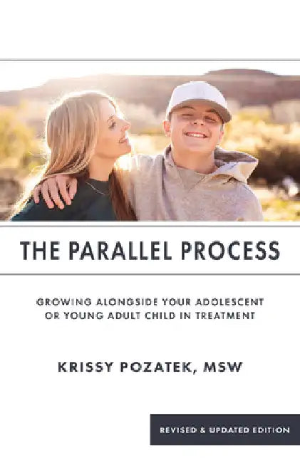 The Parallel Process: Growing Alongside Your Adolescent or Young Adult in Treatment (Revised & Updated Edition) by Pozatek, Krissy