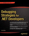 Debugging Strategies for .Net Developers by Darin Dillon
