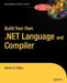 Build Your Own .Net Language and Compiler by Edward G. Nilges