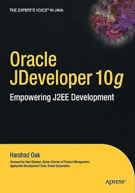 Oracle Jdeveloper 10g: Empowering J2ee Development by Harshad Oak