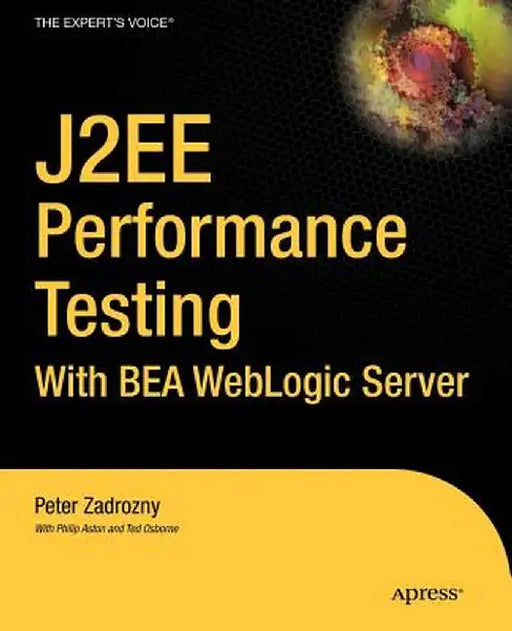 J2ee Performance Testing with Bea Weblogic Server by Peter Zadrozny