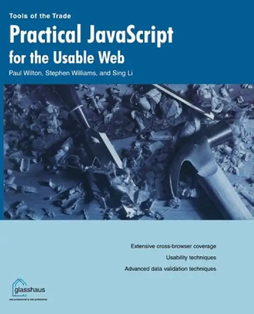 Practical JavaScript for the Usable Web by Paul Wilton