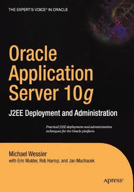 Oracle Application Server 10g: J2ee Deployment and Administration by Erin Mulder