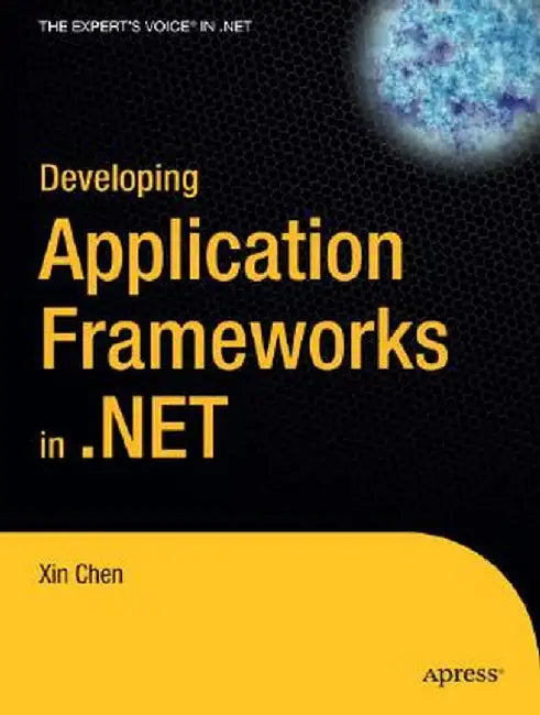 Developing Application Frameworks in .Net by Xin Chen