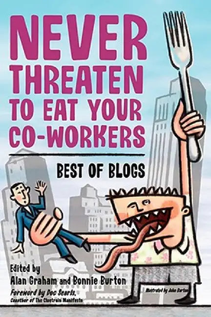 Never Threaten to Eat Your Co-Workers: Best of Blogs by Bonnie Burton