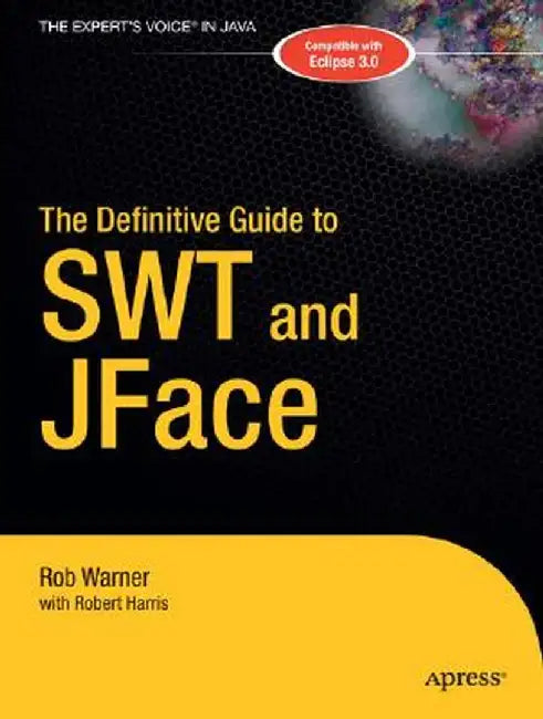 The Definitive Guide to SWT and JFace by Robert Harris