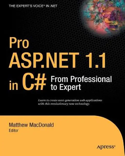 Pro ASP.Net 1.1 in C#: From Professional to Expert by Matthew MacDonald
