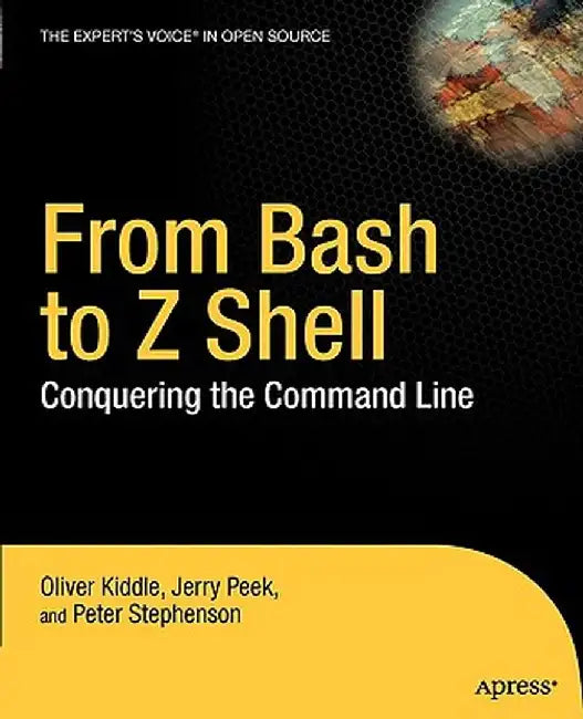 From Bash to Z Shell: Conquering the Command Line by Oliver Kiddle