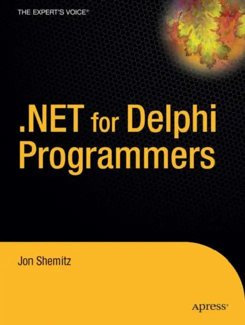 .Net 2.0 for Delphi Programmers by Jon Shemitz