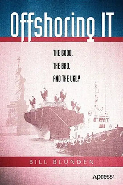 Offshoring It: The Good, the Bad, and the Ugly by Bill Blunden