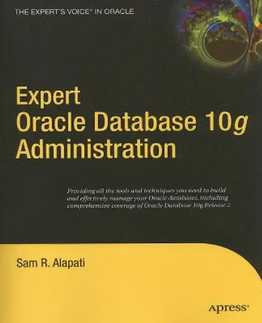 Expert Oracle Database 10g Administration by Sam Alapati