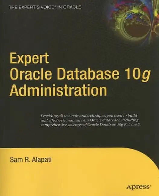 Expert Oracle Database 10g Administration by Sam Alapati