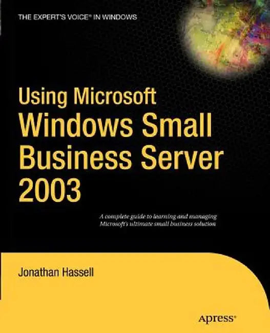 Using Microsoft Windows Small Business Server 2003 by Jonathan Hassell
