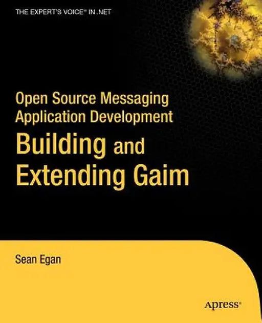 Open Source Messaging Application Development: Building and Extending Gaim by Sean Egan
