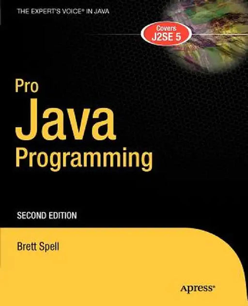 Pro Java Programming: A Problem-Solution Approach by Terrill Brett Spell