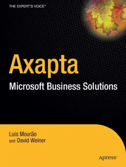 Dynamics Ax: A Guide to Microsoft Axapta by David Weiner