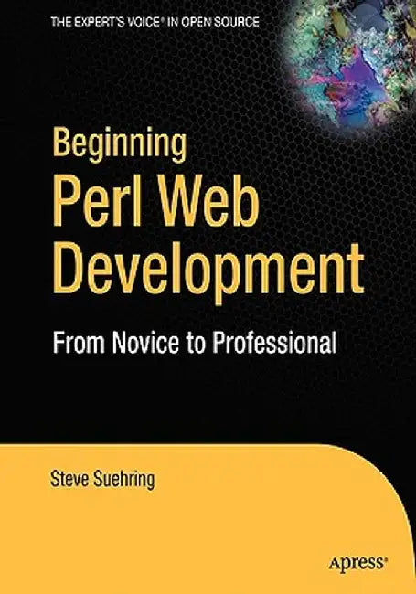 Beginning Web Development with Perl: From Novice to Professional by Steve Suehring