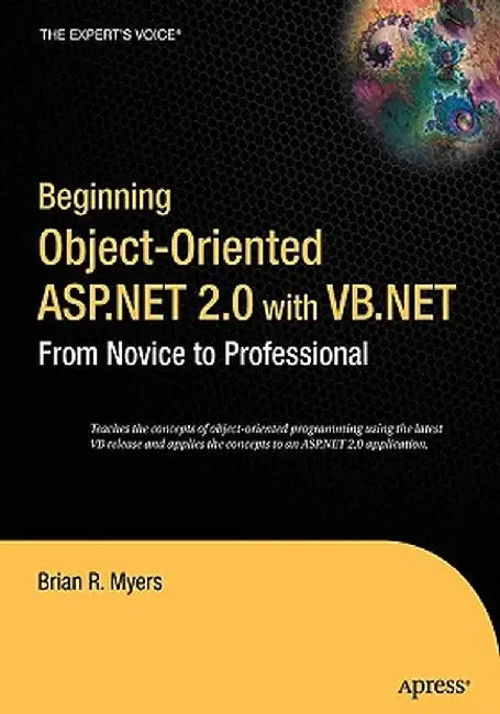 Beginning Object-Oriented ASP.NET 2.0 with VB.NET: From Novice to Professional by Brian Myers