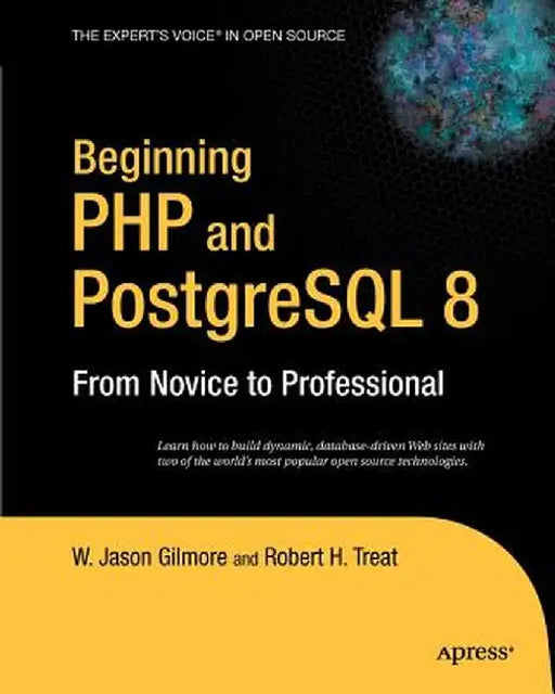 Beginning PHP and PostgreSQL 8: From Novice to Professional by W. Jason Gilmore