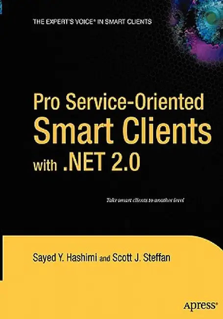 Pro Service-Oriented Smart Clients with .Net 2.0 by Sayed Hashimi