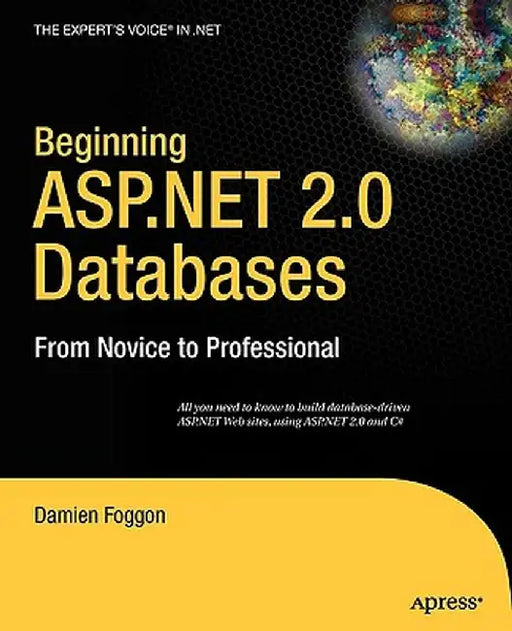 Beginning ASP.NET 2.0 Databases: From Novice to Professional by Damien Foggon