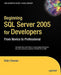 Beginning SQL Server 2005 for Developers: From Novice to Professional by Robin Dewson