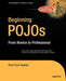 Beginning Pojos: From Novice to Professional by Brian Sam-Bodden