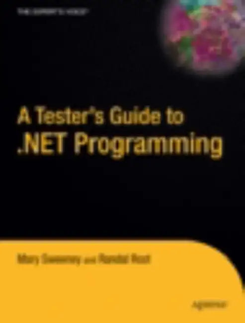 A Tester's Guide to .Net Programming by Joe Sweeney, Randal Root