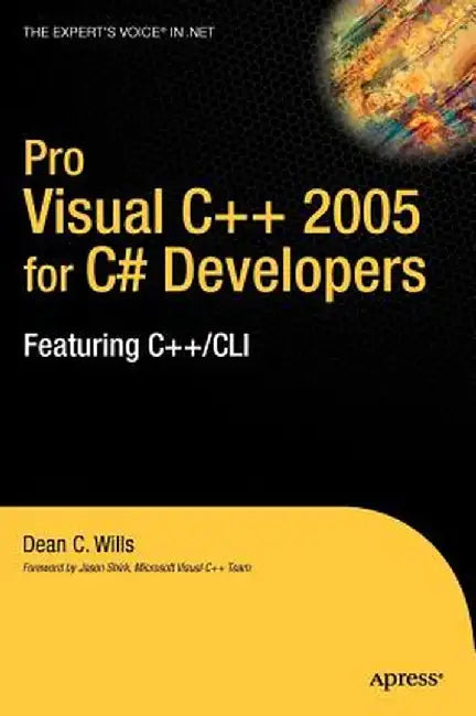 Pro Visual C++ 2005 for C# Developers: Featuring C++/CLI by Dean C. Wills