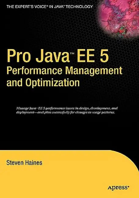 Pro Java EE 5 Performance Management and Optimization by Steven Haines