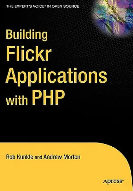 Building Flickr Applications with PHP by Andrew Morton