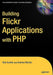 Building Flickr Applications with PHP by Andrew Morton