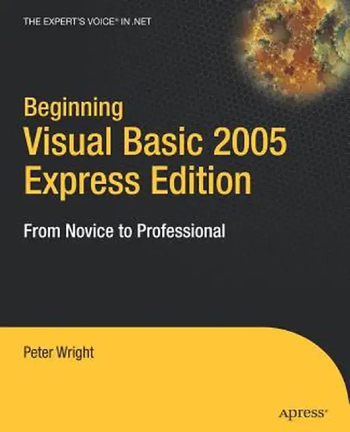 Beginning Visual Basic 2005 Express Edition: From Novice to Professional by Heather Wright
