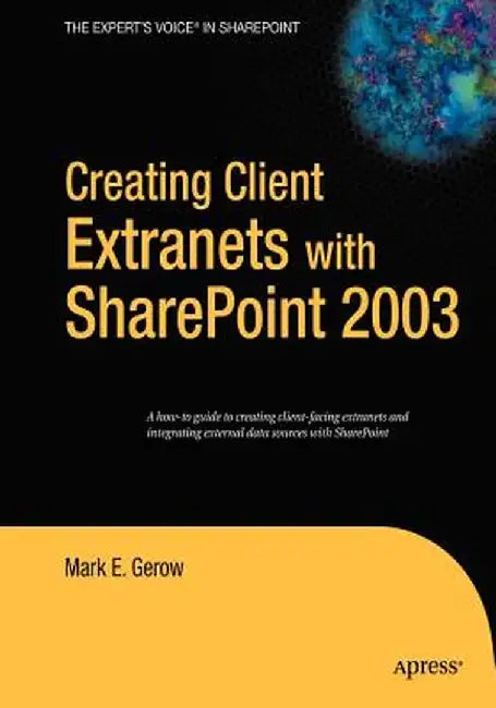 Creating Client Extranets with Sharepoint 2003: by Mark Gerow