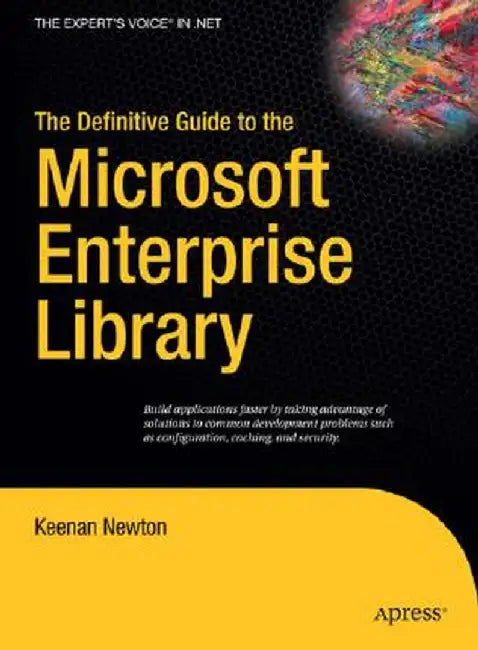 The Definitive Guide to the Microsoft Enterprise Library by Keenan Newton
