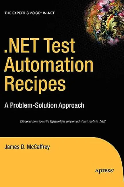 .Net Test Automation Recipes: A Problem-Solution Approach by James McCaffrey