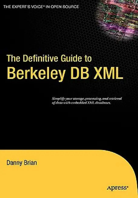 The Definitive Guide to Berkeley DB XML by Daniel Brian