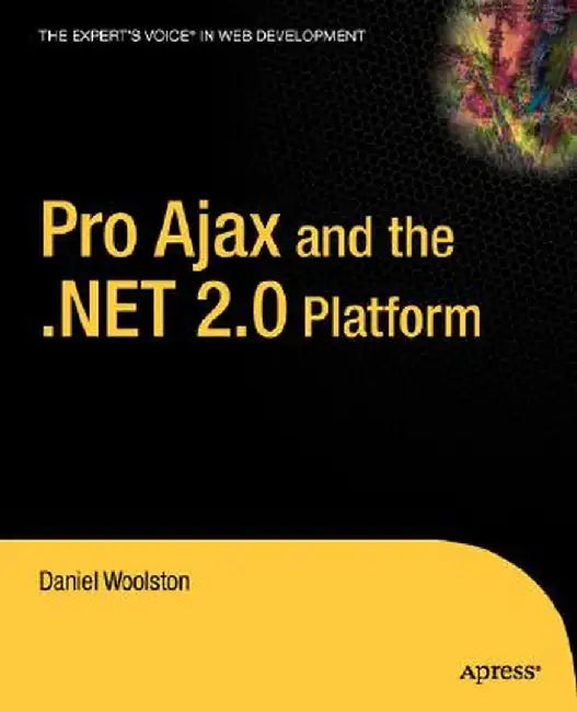 Pro Ajax and the .Net 2.0 Platform by Daniel Woolston