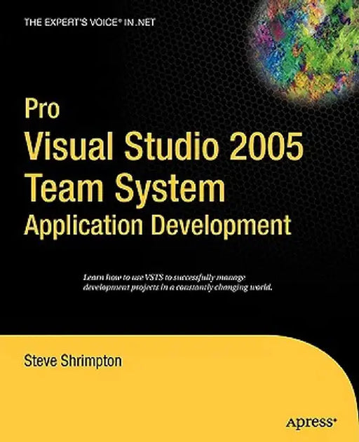 Pro Visual Studio 2005 Team System Application Development by Steve Shrimpton