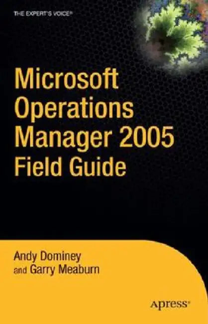 Microsoft Operations Manager 2005 Field Guide by Andy Dominey