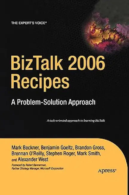 BizTalk 2006 Recipes: A Problem-Solution Approach by Mark Beckner