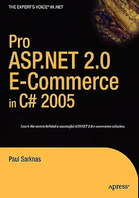 Pro ASP.Net 2.0 E-Commerce in C# 2005 by Paul Sarknas