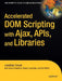 Accelerated DOM Scripting with Ajax, Apis, and Libraries by Aaron Gustafson