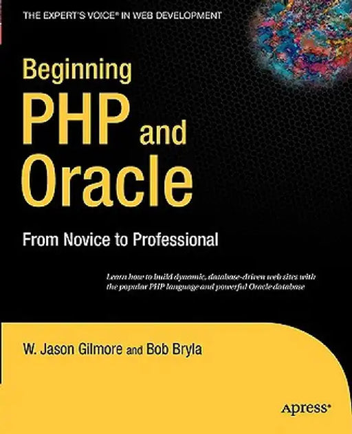 Beginning PHP and Oracle: From Novice to Professional by W. Jason Gilmore