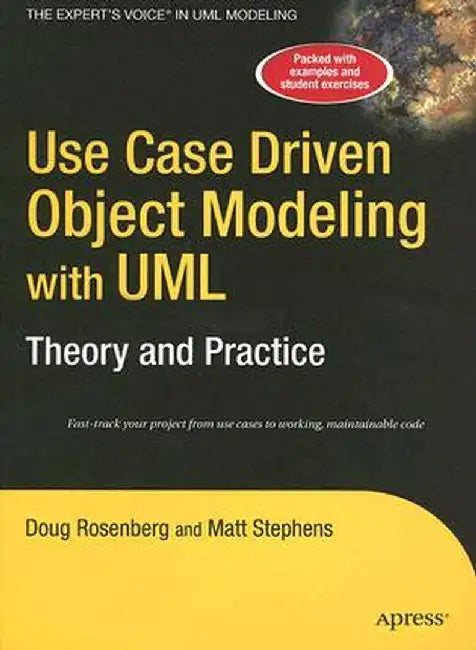 Use Case Driven Object Modeling with Umltheory and Practice: Theory and Practice by Don Rosenberg