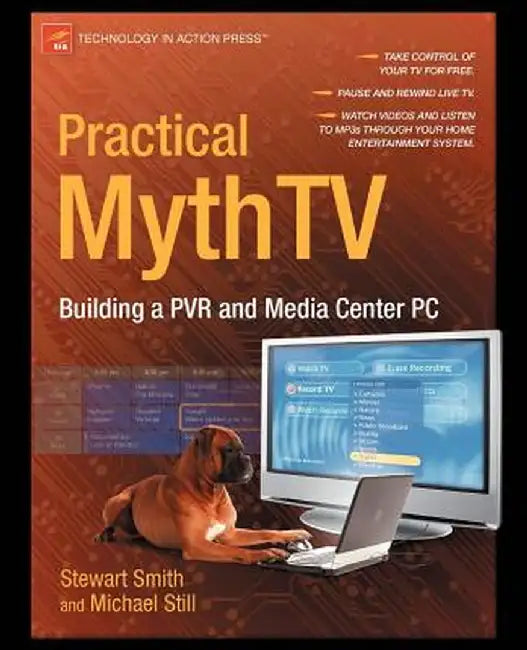 Practical Mythtv: Building a Pvr and Media Center PC by Michael Still