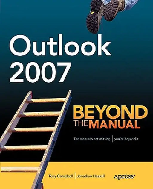 Outlook 2007: Beyond the Manual by Tony Campbell