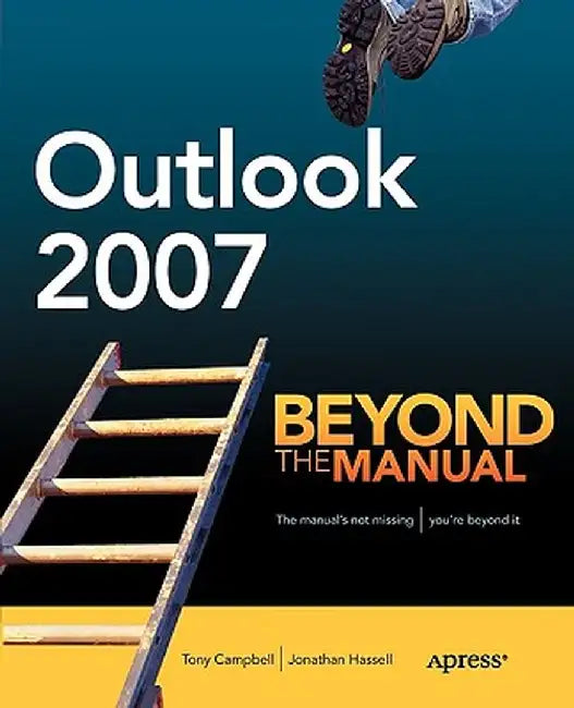 Outlook 2007: Beyond the Manual by Tony Campbell
