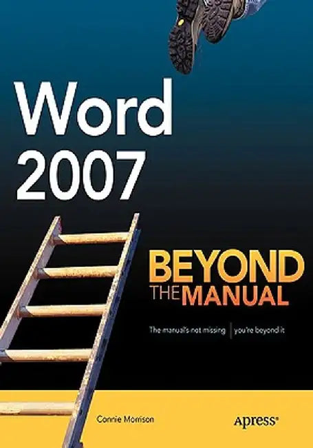 Word 2007: Beyond the Manual by Connie Morrison